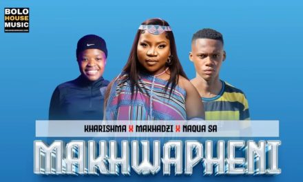 Makhwapheni – Makhadzi Feat Kharishma x  & Naqua SA
