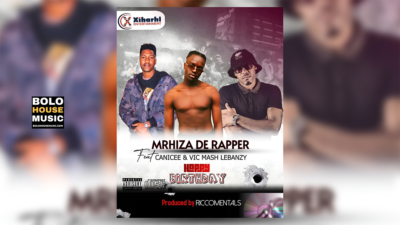 Mrhiza De Rapper - Happy Birthday ft. Canicee & Mash Lebanzy - Bolo ...