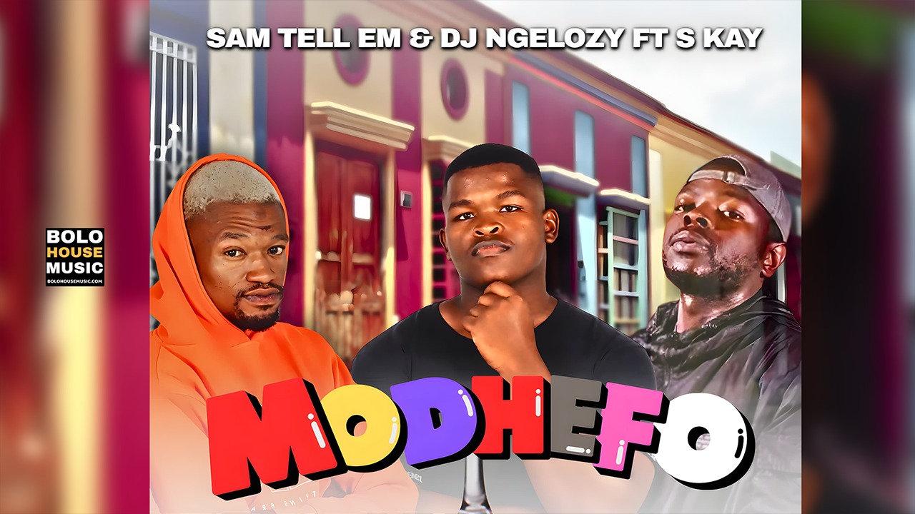 Tell Em Sam Tell EM x DJ Ngelozy - Modhefo Feat. S Kay - Bolo House Music